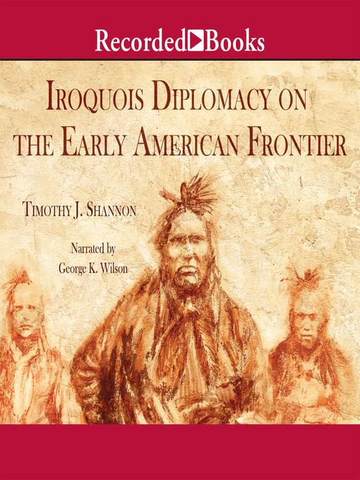 Title details for Iroquois Diplomacy on the Early American Frontier by Timothy J. Shannon - Available